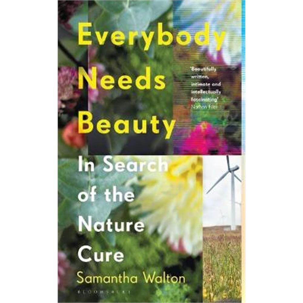 Everybody Needs Beauty: In Search of the Nature Cure (Hardback) - Samantha Walton (Bath Spa University, UK)